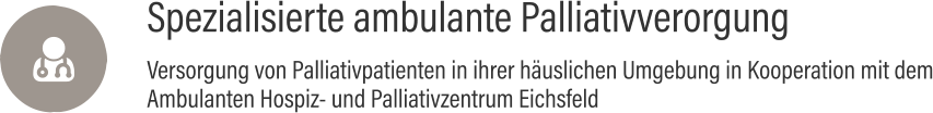 Spezialisierte ambulante Palliativverorgung Versorgung von Palliativpatienten in ihrer häuslichen Umgebung in Kooperation mit dem Ambulanten Hospiz- und Palliativzentrum Eichsfeld 